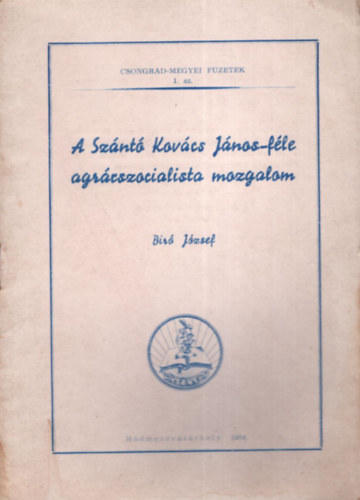 A Sz�nt� Kov�cs J�nos-f�le agr�rszocialista mozgalom.