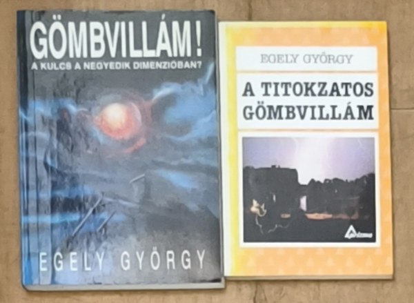 Egely György - 2db Egely György regény - A titokzatos gömbvillám, Gömbvillám-A kulcs a negyedik dimenzióba?