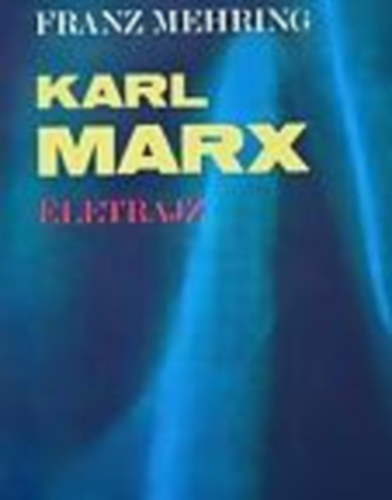 Franz Mehring - Karl Marx - �letrajz