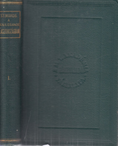 John Addington Symonds - Renaissance Olaszorsz�gban I.- A k�nyurak kora