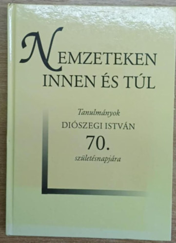 Nemzeteken innen s tl -Tanulmnyok Diszegi Istvn 70. szl.napjra