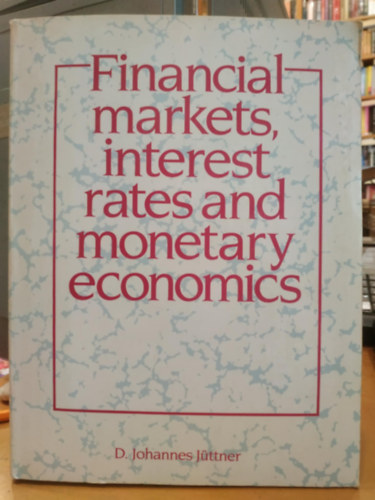 Financial markets interest rates and monetary economics (Pnzgyi piaci kamatlbak s monetris kzgazdasgtan)