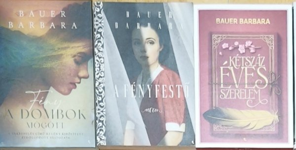 3db Bauer Barbara reg�ny - F�ny a dombok m�g�tt, A f�nyfest�, K�tsz�z �ves szerelem