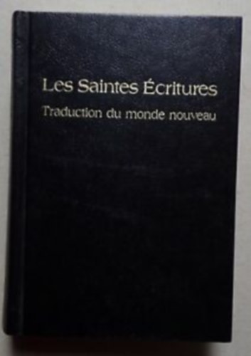 Les Saintes critures - Traduction Du Monde Nouveau (A Szentrs jvilg fordtsa, Biblia francia nyelven)