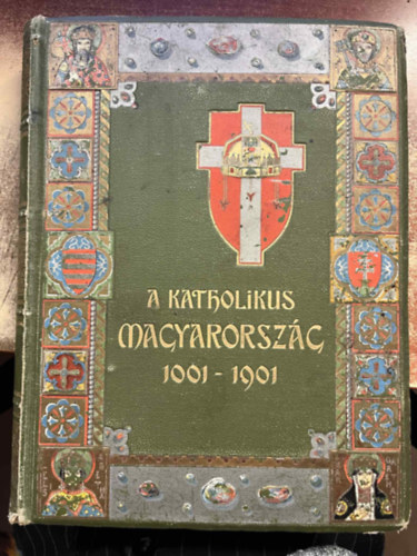 Dr. Dr. Sziklay J�nos  (szerk.) Kiss J�nos (szerk.) - A katholikus Magyarorsz�g 1001-1901 (II. k�tet)