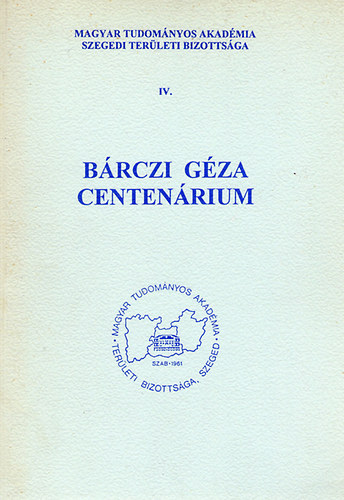 B�rczi G�za centen�rium (MTA szegedi ter. biz. IV.)