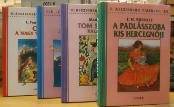 4 db Klasszikusok fiataloknak: A padlsszoba kis hercegnje + Tom Sawyer kalandjai + Pn Pter + Oz, a nagy varzsl