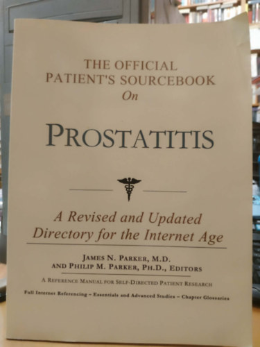 The Official Patient's Sourcebook On - Prostatitis (A Revised and Updated Directory for the Internet Age)