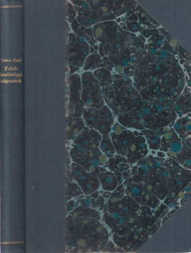 Grsz Emil kolligtum az orvoskpzsrl (Az egyetemi trvnyjavaslat + Az orvoskpzs j rendje Magyarorszgon s klfldn + Az j egyetemek szervezse + Az orvoskpzsrl + Az egyemek mltja s jvje + Az orvosi tanulmnyi