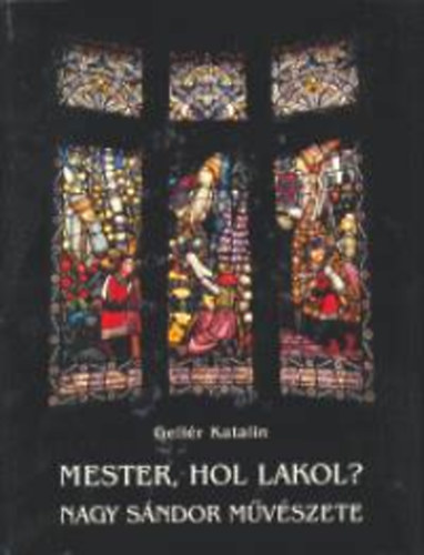 Mester, hol lakol? Nagy Sndor mvszete