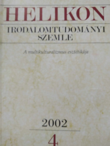 Helikon Irodalomtudomnyi Szemle 2002/4 - A multikulturalizmus eszttikja