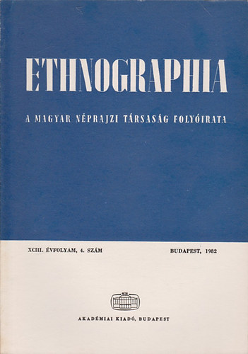Ethnographia - a Magyar Nprajzi Trsasg folyirata XCIII. vfolyam, 4. szm 1982
