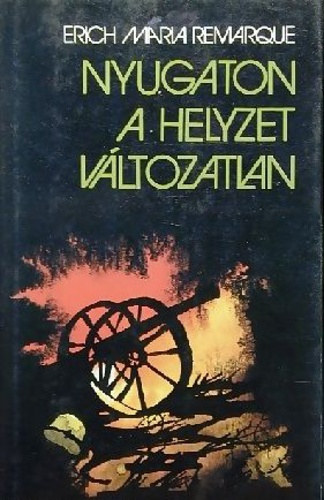 Erich Maria Remarque - Nyugaton a helyzet vltozatlan