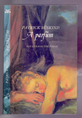 Szerk.: Kajtr Mria, Ford.: Farkas Tnde Patrick Sskind - A parfm (Egy gyilkos trtnete) (Sajt kppel)