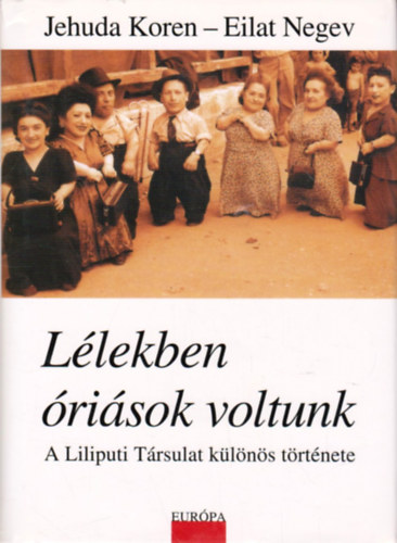L�lekben �ri�sok voltunk (A Liliputi T�rsulat k�l�n�s t�rt�nete)