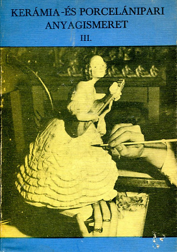 Ker�mia- �s porcel�nipari anyagismeret III.