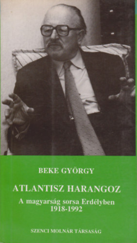 Atlantisz harangoz (A magyarsg sorsa Erdlyben 1918-1992)