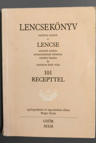 Perger Gyula - Lencsekönyv (Melyben leíratik a lencse nevének eredete termesztésének története minden haszna és szerencsehozó volta.)