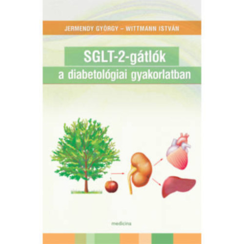 Dr. Dr. Wittmann Istvn  Jermendy Gyrgy (szerk.) - SGLT-2-gtlk a diabetolgiai gyakorlatban
