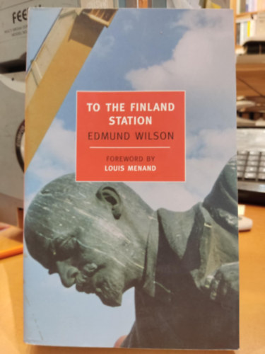 Edmund Wilson - To the Finland Station: A Study in the Acting and Writing of History