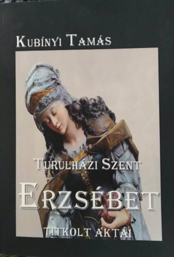 Turulh�zi Szent Erzs�bet titkolt akt�i