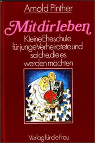 Arnold Pinther - Mit dir leben - Kleine Eheschule fr junge Verheiratete und solche, die es werden mchte
