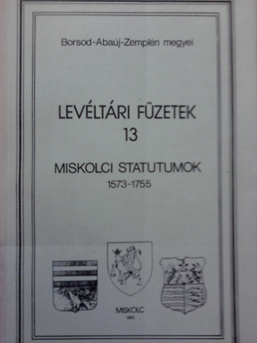 T�th P�ter - Miskolci statutumok 1573-1755 (lev�lt�ri f�zetek 13)