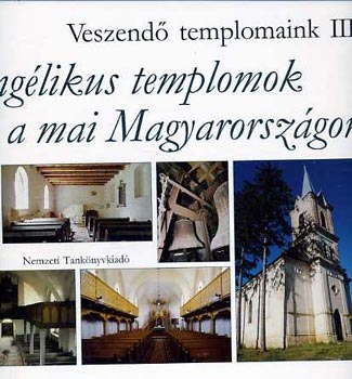 Krahling Jnos - Evanglikus templomok a mai Magyarorszgon (Veszend templomaink III.)