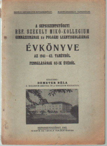 A Sepsiszentgy�rgyi Ref. Sz�kely Mik�-Kollegium Gimn�zium�nak �s Polg�ri Le�nyiskol�j�nak �vk�nyve az 1941-42. tan�vr�l fenn�ll�s�nak 83-ik �v�r�l