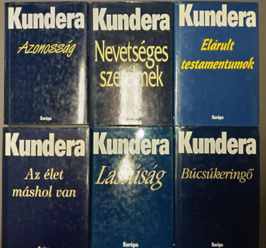 Milan Kundera - (6db) Milan Kundera knyvcsomag: Azonossg / Nevetsges szerelmek / Elrult testamentumok / Az let mshol van / Lasssg / Bcskering