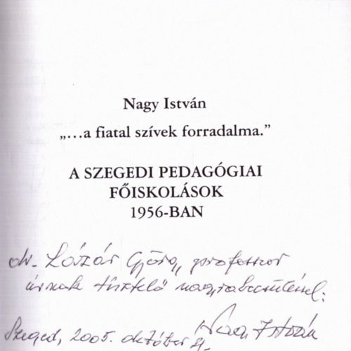 "...a fiatal szvek forradalma." - A szegedi pedaggiai fiskolsok 1956-ban (dediklt)