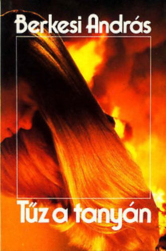 3 db Berkesi Andr�s reg�ny: T�z a tany�n - Sz�lcsend - �tlev�l a pokolba