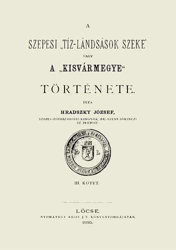 A szepesi tiz-lndssok szke vagy a Kisvrmegye trtnete
