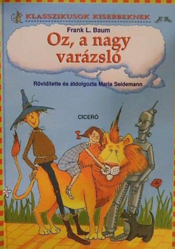 Oz, a nagy varzsl - Klasszikusok kisebbeknek (Rvidtett tdolgozs Christiane Hansen illusztrciival)