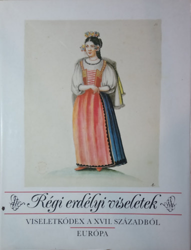 Rgi erdlyi viseletek (Viseletkdex a XVII. szzadbl)