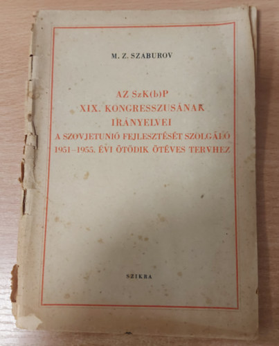 Az SzK(b)P XIX. kongresszus�nak ir�nyelvei a Szovjetuni� fejleszt�s�t szolg�l� 1951-1955. �t�dik �t�ves tervhez (M.Z. Szaburov)