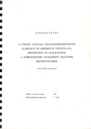 A v�rosi vasutak p�lyaszerkezeteinek elm�leti �s k�s�rleti vizsg�lata, min�s�t�se �s fejleszt�se a k�rnyezetre gyakorolt hat�sok szempontj�b�l