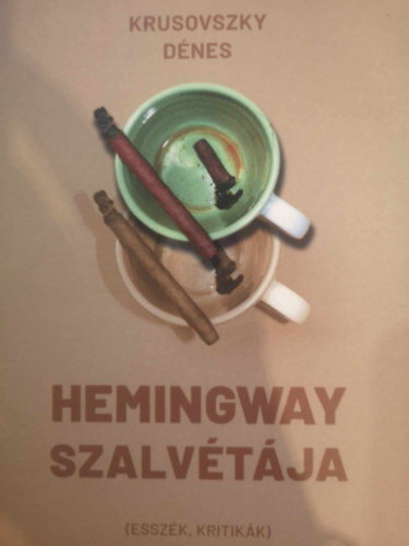 Krusovszky Dnes - Hemingway szalvtja (esszk, kritikk)