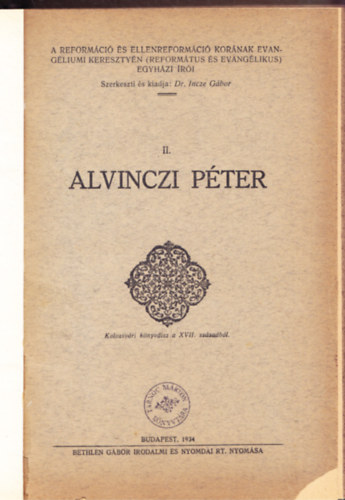 Alvinzci Pter - A reformci s ellenreformci kornak evangliumi keresztyn (reformtus s evanglikus) egyhzi ri II.