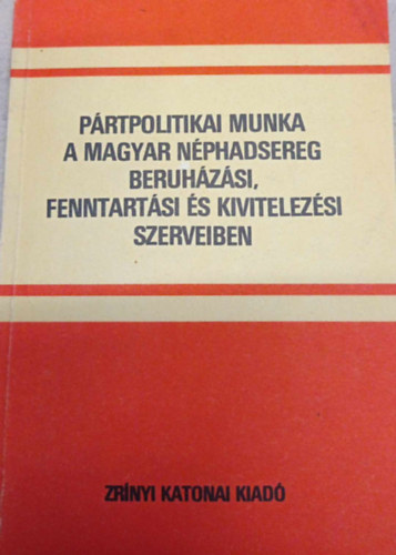 P�rtpolitikai munka a Magyar N�phadsereg Beruh�z�si, Fenntart�si �s Kivitelez�si szerveiben