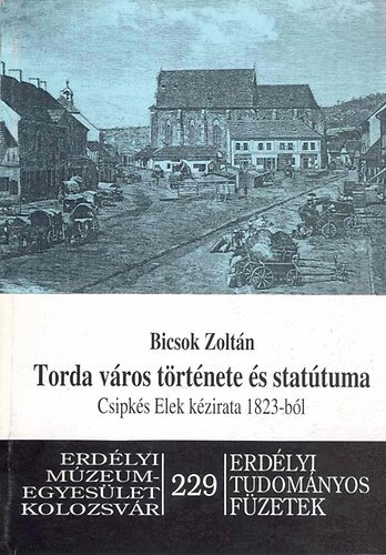 Torda v�ros t�rt�nete �s Stat�tuma - Csipk�s Elek k�zirata 1823-b�l
