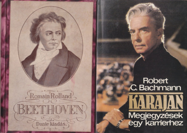 Stendhal, Romain Rolland, Robert C. Bachmann Bnis Ferenc - 5 db zenei letrajz: Karajan - Megjegyzsek egy karrierhez + Beethoven + Rossini + Beszlgetsek Pablo Gasalsszal + gy lttuk Kodlyt