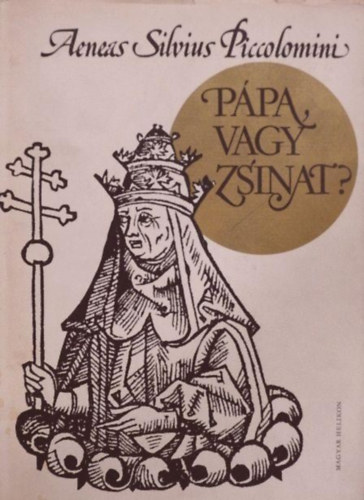 Dercs�nyi Dezs�  Aeneas Silvius Piccolomini (szerk.) - P�pa, vagy zsinat? - V�logatott levelek (Bibliotheca Historica)
