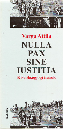 Nulla pax sine iustitia - rsok, elemzsek, tprengsek a kisebbsgvdelmi jogrl s politikrl