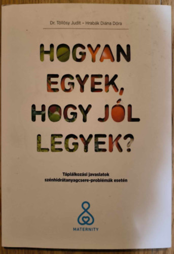 Hogyan egyek, hogy jl legyek? - Tpllkozsi javaslatok sznhidrtanyagcsere-problmk esetn