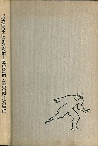 Elfogni -�lve vagy holtan...