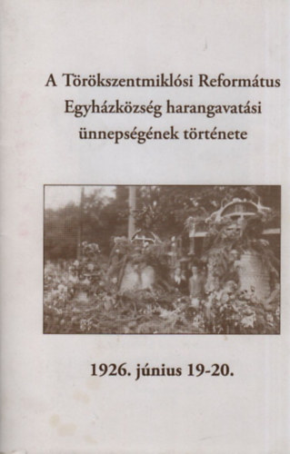 A Trkszentmiklsi Reformtus Egyhzkzsg harangavatsi nnepsgnek trtnete (1926. jnius 19-20)