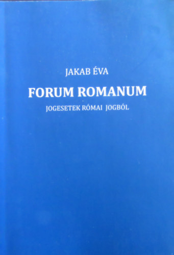 Forum Romanum - Jogesetek s szerzdsi mintk rmai jogbl