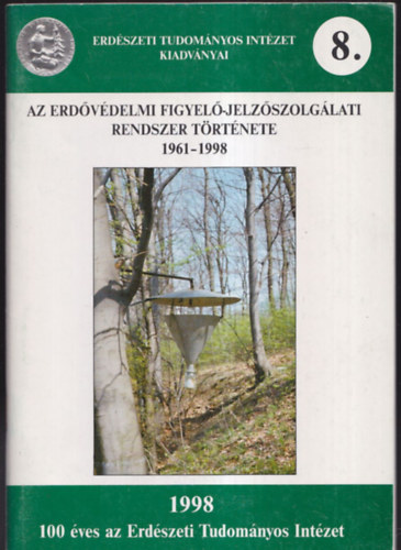 Az erdvdelmi figyel-jelzszolglati rendszer trtnete 1961-1998 (Erdszeti Tudomnyos Intzet Kiadvnyai 8.)