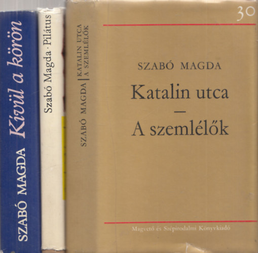 3db Szab Magda regny - Kvl a krn + Piltus + Katalin utca/A szemllk